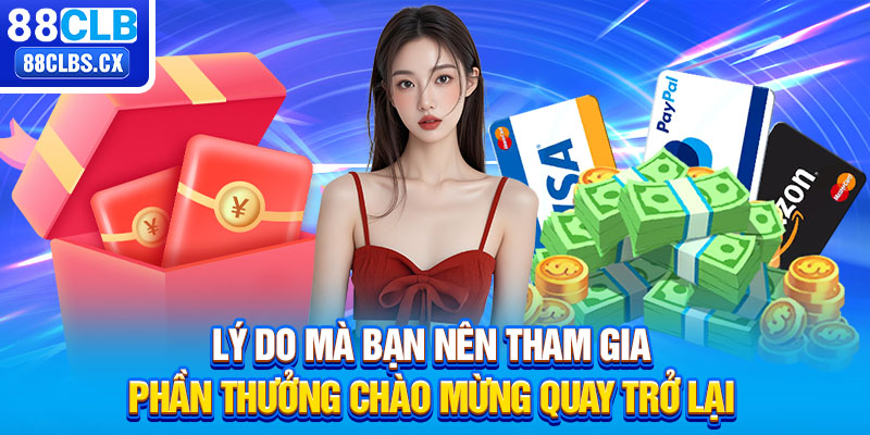 Lý do mà bạn nên tham gia phần thưởng chào mừng quay trở lại