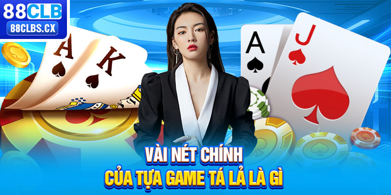 Vài nét chính của tựa game tá lả là gì 