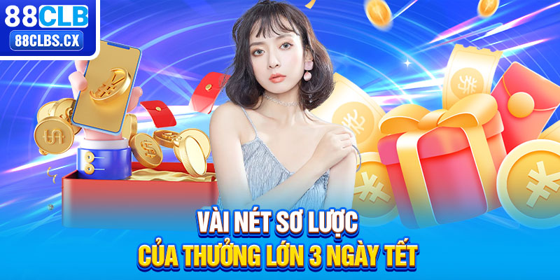 Vài nét sơ lược của thưởng lớn 3 ngày tết