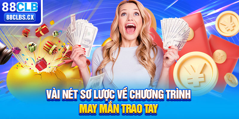 Vài nét sơ lược về chương trình may mắn trao tay 