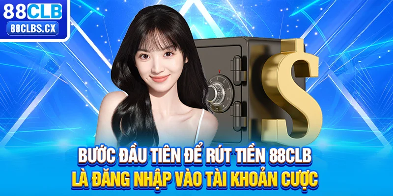 Bước đầu tiên để rút tiền 88CLB là đăng nhập vào tài khoản cược