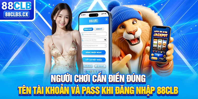 Người chơi cần điền đúng tên tài khoản và pass khi đăng nhập 88CLB