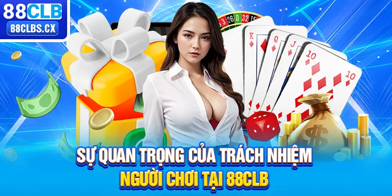 Sự quan trọng của trách nhiệm người chơi tại 88CLB