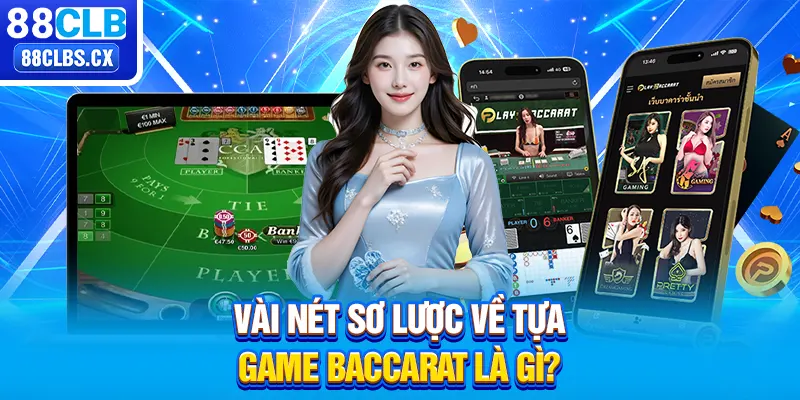 Vài nét sơ lược về tựa game Baccarat là gì? 