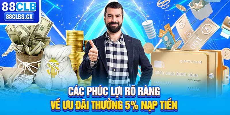 Các phúc lợi rõ ràng về ưu đãi thưởng 5% nạp tiền