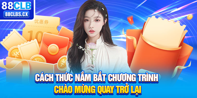 Cách thức nắm bắt chương trình chào mừng quay trở lại