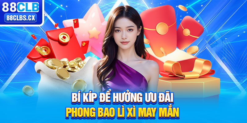 Bí kíp để hưởng ưu đãi phong bao lì xì may mắn