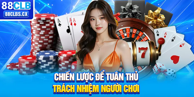 Chiến lược để tuân thủ trách nhiệm người chơi