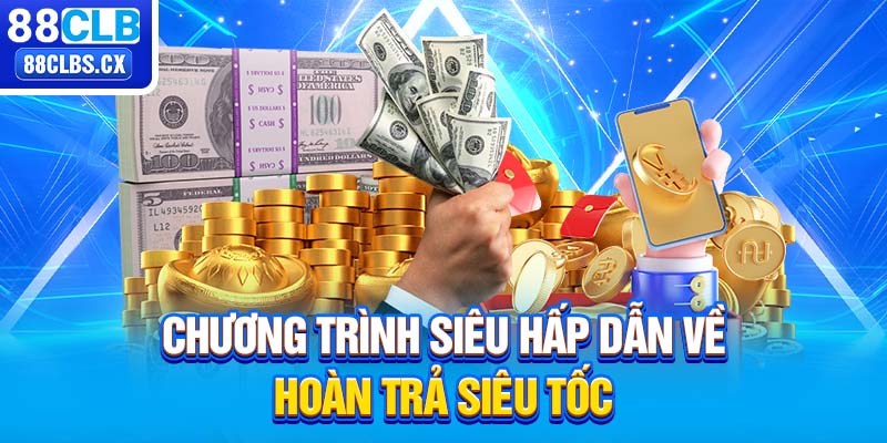 Chương trình siêu hấp dẫn về hoàn trả siêu tốc