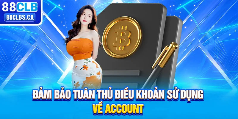 Đảm bảo tuân thủ điều khoản sử dụng về account