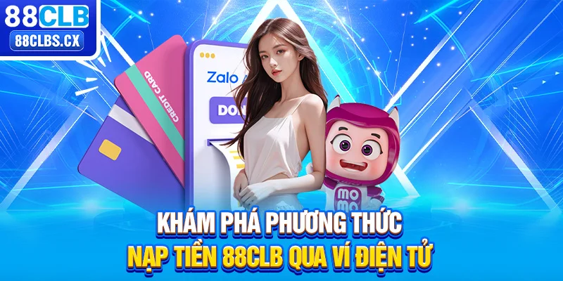 Khám phá phương thức nạp tiền 88CLB qua ví điện tử