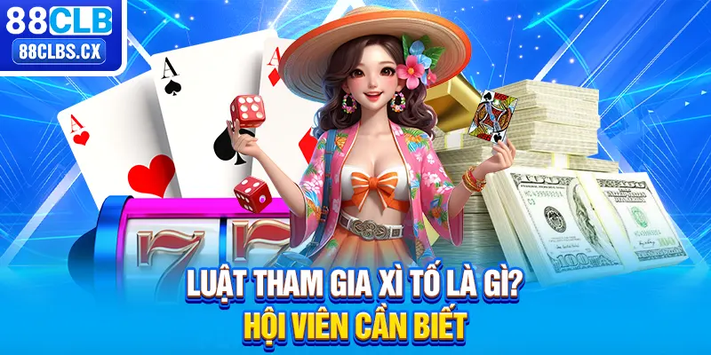 Luật tham gia xì tố là gì? hội viên cần biết 