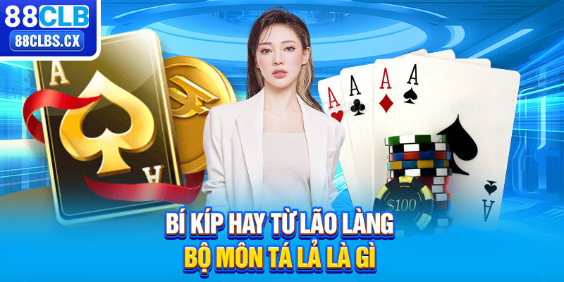 Bí kíp hay từ lão làng bộ môn tá lả là gì