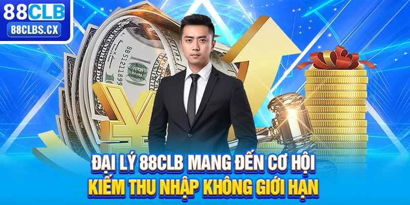 Đại lý 88CLB mang đến cơ hội kiếm thu nhập không giới hạn