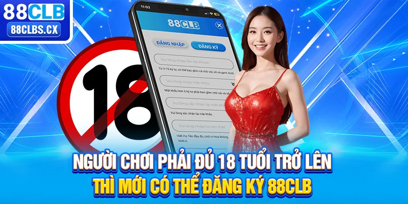 Người chơi phải đủ 18 tuổi trở lên thì mới có thể đăng ký 88CLB