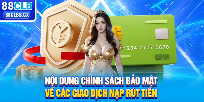 Nội dung chính sách bảo mật về các giao dịch nạp rút tiền