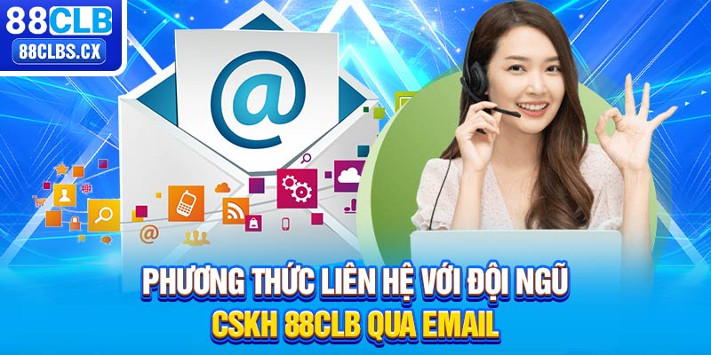 Phương thức liên hệ với đội ngũ CSKH 88CLB qua email