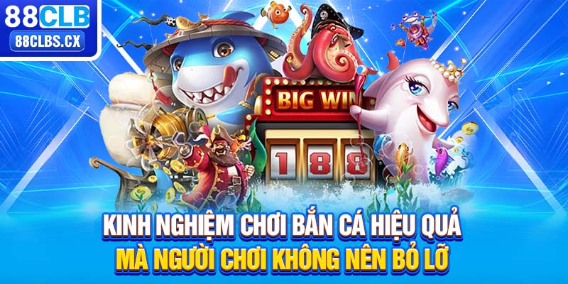 Kinh nghiệm chơi bắn cá hiệu quả mà người chơi không nên bỏ lỡ