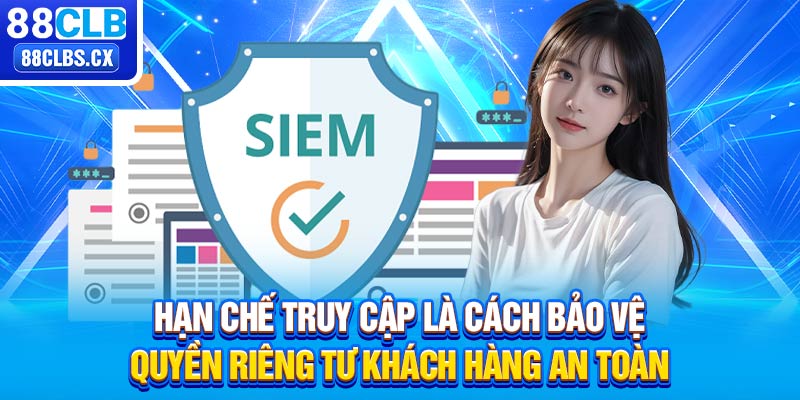 Hạn chế truy cập là cách bảo vệ quyền riêng tư khách hàng an toàn