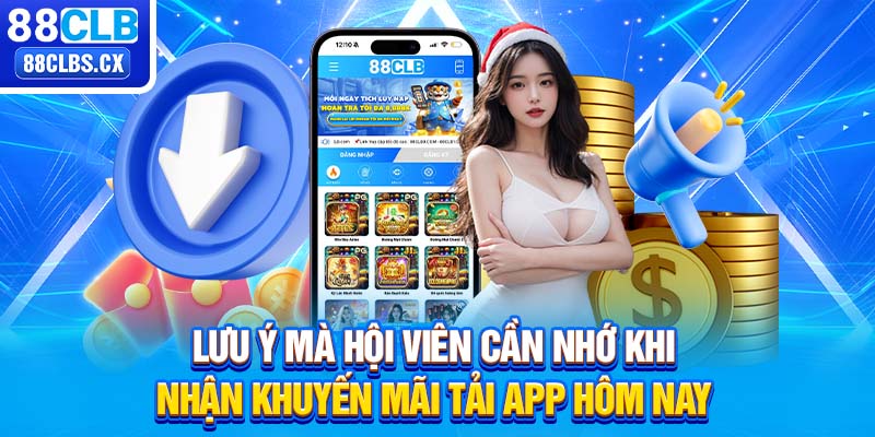 Lưu ý mà hội viên cần nhớ khi nhận khuyến mãi tải app hôm nay