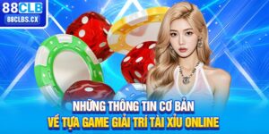 Những thông tin cơ bản về tựa game giải trí Tài Xỉu online