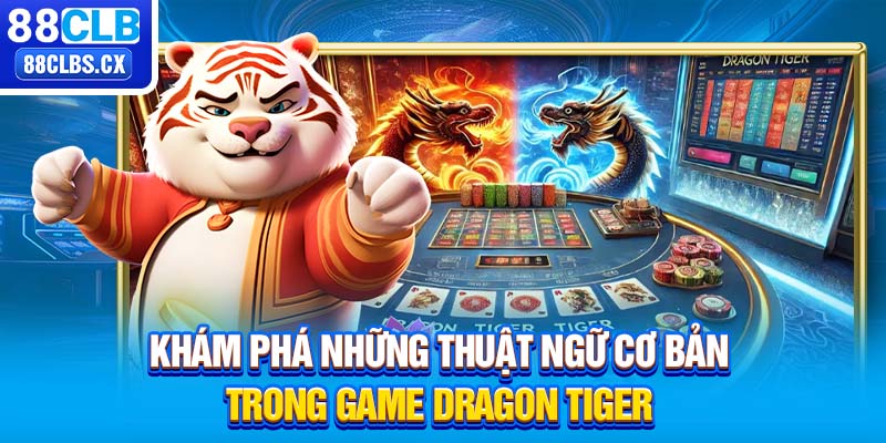 Khám phá những thuật ngữ cơ bản trong game Dragon Tiger