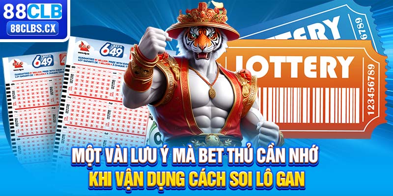 Một vài lưu ý mà bet thủ cần nhớ khi vận dụng cách soi lô gan