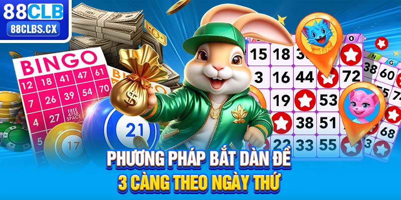 Phương pháp bắt dàn đề 3 càng theo ngày thứ