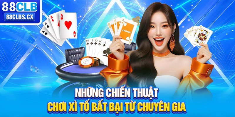 Những chiến thuật chơi Xì Tố bất bại từ chuyên gia