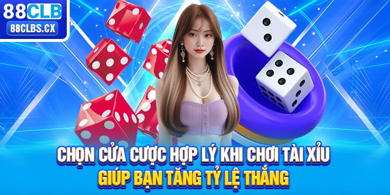 Chọn cửa cược hợp lý khi chơi Tài Xỉu giúp bạn tăng tỷ lệ thắng